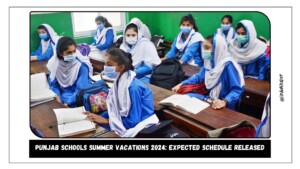 Punjab Schools Summer Vacations 2024: Expected Schedule Released